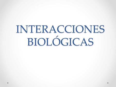 INTERACCIONES BIOLÓGICAS