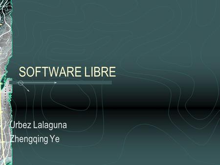 SOFTWARE LIBRE Urbez Lalaguna Zhengqing Ye. Libertades que el Software Libre ofrece a los usuarios La libertad de usar el programa, con cualquier propósito.
