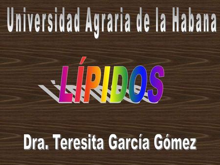 Universidad Agraria de la Habana Dra. Teresita García Gómez
