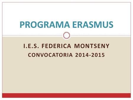 I.E.S. FEDERICA MONTSENY CONVOCATORIA 2014-2015 PROGRAMA ERASMUS.