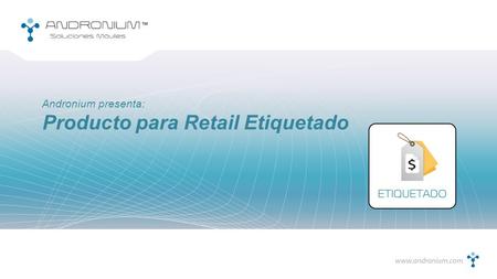 Producto para Retail Etiquetado Andronium presenta: