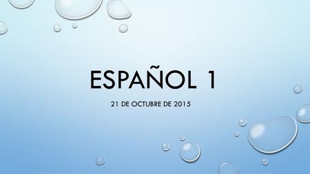 ESPAÑOL 1 21 DE OCTUBRE DE 2015. LA CAMPANA HOY ES MIÉRCOLES EL 21 DE OCTUBRE DE 2015. La participación #1: Dibuja un chico bajo. Escribe 2 frases completas.