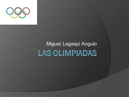 Miguel Legaspi Angulo Las olimpiadas.