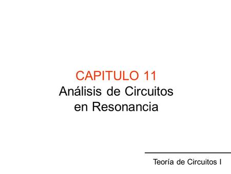 CAPITULO 11 Análisis de Circuitos en Resonancia
