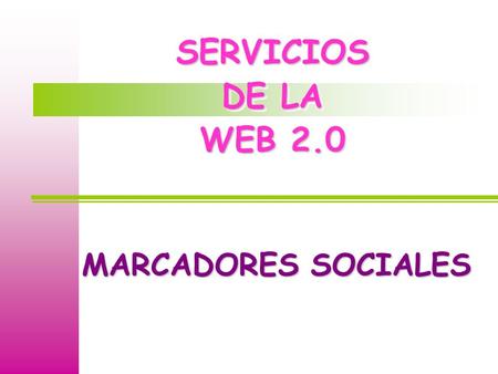 SERVICIOS DE LA WEB 2.0 MARCADORES SOCIALES.