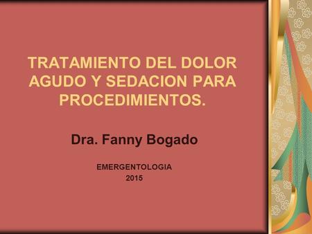 TRATAMIENTO DEL DOLOR AGUDO Y SEDACION PARA PROCEDIMIENTOS.