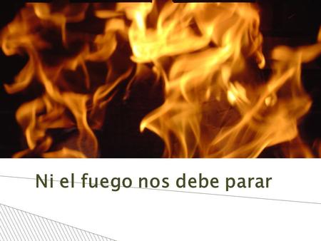 Haga clic para modificar el estilo de subtítulo del patrón 25/07/09 Ni el fuego nos debe parar.