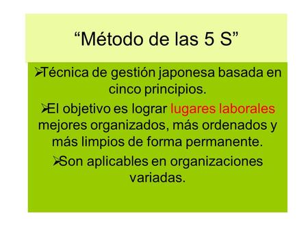 “Método de las 5 S” Técnica de gestión japonesa basada en cinco principios. El objetivo es lograr lugares laborales mejores organizados, más ordenados.