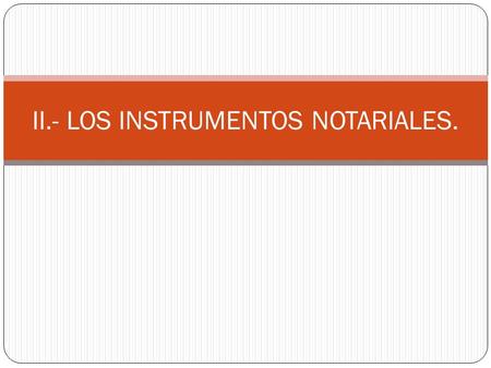 II.- LOS INSTRUMENTOS NOTARIALES.