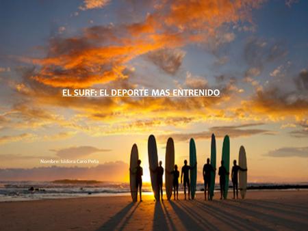 EL SURF: EL DEPORTE MAS ENTRENIDO