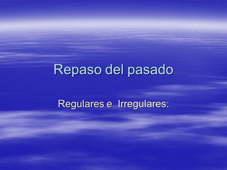 Repaso del pasado Regulares e Irregulares:. Endings for AR/ ER/IR Regular verbs: AR ER IR É í í Aste iste iste Ó ió ió Amos imos imos Aron ieron ieron.