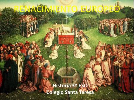 RENACIMIENTO EUROPEO Historia 3º ESO Colegio Santa Teresa.
