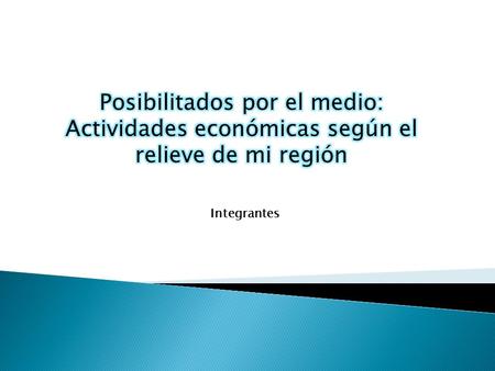 Integrantes. Cordillera de los AndesMinería (Cobre)  ¿A qué forma del relieve corresponde la imagen?  ¿De qué actividad económica se trata? Minera Los.