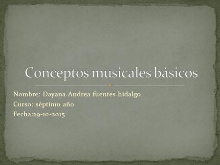 Nombre: Dayana Andrea fuentes hidalgo Curso: séptimo año Fecha:29-10-2015.