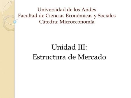 Unidad III: Estructura de Mercado