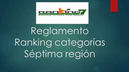 Reglamento Ranking categorías Séptima región.  Estarán dentro del ranking todos los jugadores que participen de torneos dentro de la séptima región.