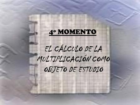 EL CÁLCULO DE LA MULTIPLICACIÓN COMO OBJETO DE ESTUDIO
