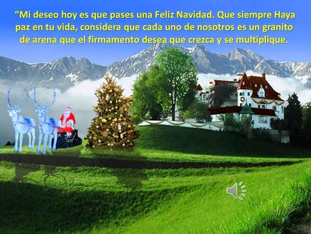 “Mi deseo hoy es que pases una Feliz Navidad. Que siempre Haya paz en tu vida, considera que cada uno de nosotros es un granito de arena que el firmamento.