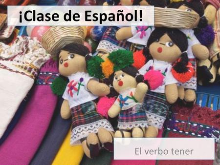 ¡Clase de Español! El verbo tener.