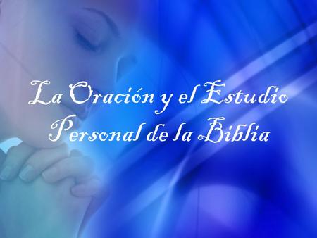 La Oración y el Estudio Personal de la Biblia