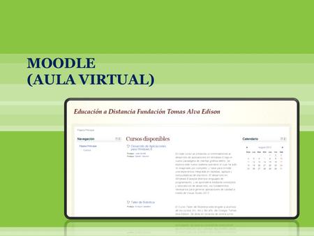 MOODLE (AULA VIRTUAL). Plataforma de aprendizaje a distancia (e-learning)basada en software libre. Plataforma de entorno de aprendizaje para los docentes.