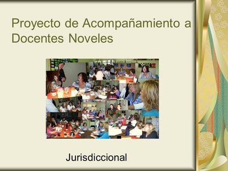 Proyecto de Acompañamiento a Docentes Noveles Jurisdiccional.