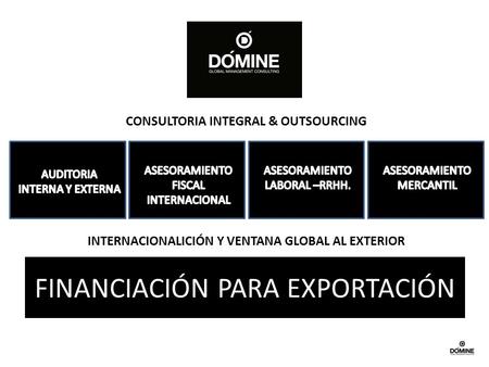 CONSULTORIA INTEGRAL & OUTSOURCING INTERNACIONALICIÓN Y VENTANA GLOBAL AL EXTERIOR FINANCIACIÓN PARA EXPORTACIÓN.