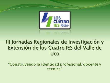 III Jornadas Regionales de Investigación y Extensión de los Cuatro IES del Valle de Uco III Jornadas Regionales de Investigación y Extensión de los Cuatro.