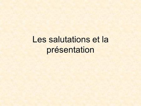 Les salutations et la présentation