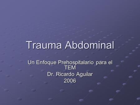 Un Enfoque Prehospitalario para el TEM Dr. Ricardo Aguilar 2006