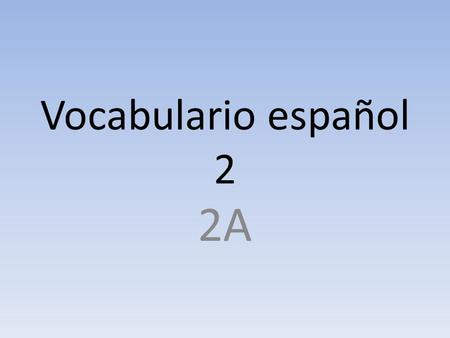 Vocabulario español 2 2A. Para prepararse acostarse (o  ue)