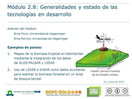 Módulo 2.8: Generalidades y estado de las tecnologías en desarrollo Materiales de capacitación sobre REDD+ de GOFC-GOLD, Universidad de Wageningen, FCPF.