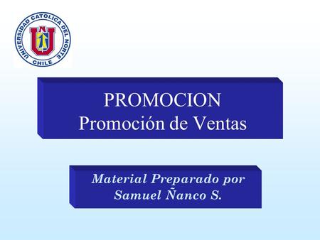PROMOCION Promoción de Ventas Material Preparado por Samuel Ñanco S.