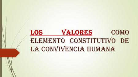 LOS VALORES COMO ELEMENTO CONSTITUTIVO DE LA CONVIVENCIA HUMANA