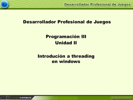 Desarrollador Profesional de Juegos Programación III Unidad II Introdución a threading en windows.