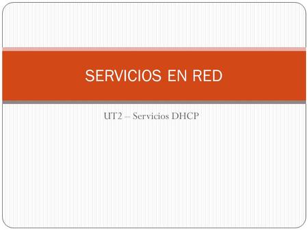 SERVICIOS EN RED UT2 – Servicios DHCP.