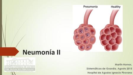 Neumonía II Martín Hornos, Sistemáticas de Guardia, Agosto 2015
