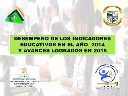DESEMPEÑO DE LOS INDICADORES EDUCATIVOS EN EL AÑO 2014 Y AVANCES LOGRADOS EN 2015.