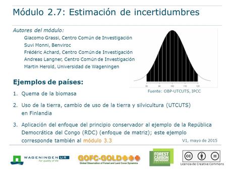 Módulo 2.7: Estimación de incertidumbres Materiales de capacitación sobre REDD+ de GOFC-GOTD, Universidad de Wageningen, FCPF del Banco Mundial 1 Módulo.