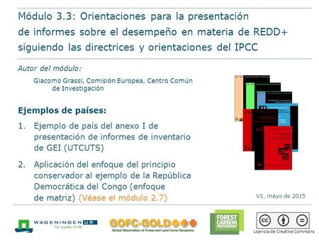 Módulo 3.3: Orientaciones para presentar informes sobre el desempeño en materia de REDD+ siguiendo las directrices y orientaciones del IPCC Materiales.