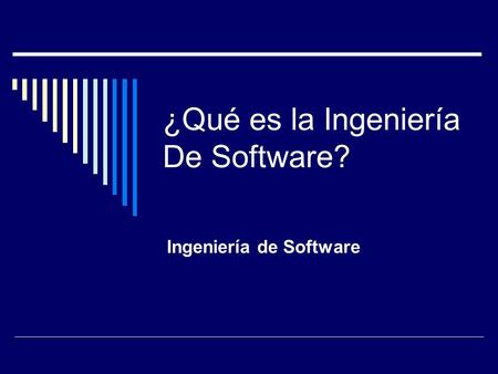 ¿Qué es la Ingeniería De Software? Ingeniería de Software.