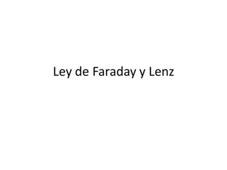 Ley de Faraday y Lenz.