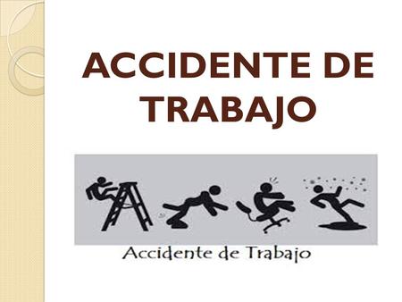 ACCIDENTE DE TRABAJO.