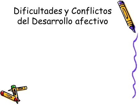 Dificultades y Conflictos del Desarrollo afectivo