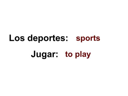 Jugar: to play Los deportes: sports. el béisbolla animación/el porrismo el fútbolel atletismo el fútbol americanola natación el vóleibolel golf el baloncesto/el.