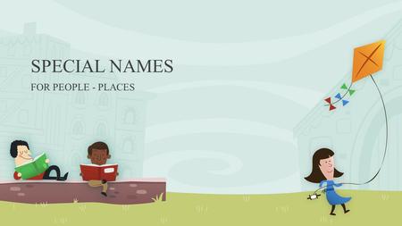 SPECIAL NAMES FOR PEOPLE - PLACES. Special Names and titles for people Dr. Foster Dr. Foster went to Gloucester. In a shower of rain. He stepped in a.