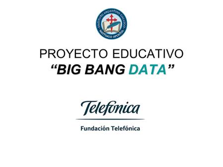 “BIG BANG DATA” PROYECTO EDUCATIVO “BIG BANG DATA”