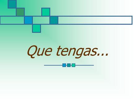 Que tengas... Suficiente: Felicidad para mantenerte alegre.