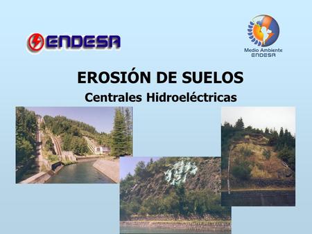 EROSIÓN DE SUELOS Centrales Hidroeléctricas