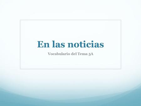 En las noticias Vocabulario del Tema 5A.